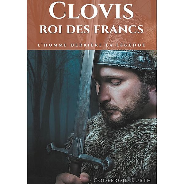 Clovis, roi des Francs, Godefroid Kurth