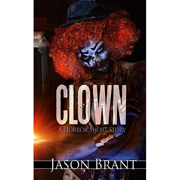 Clown: A Horror Short Story, Jason Brant