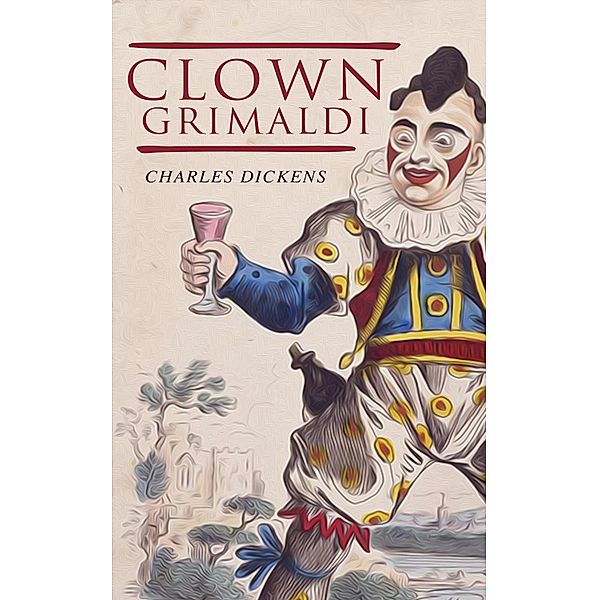 Clown Grimaldi, Charles Dickens