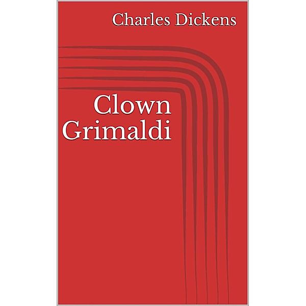 Clown Grimaldi, Charles Dickens