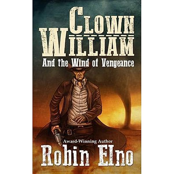 Clown William and the Wind of Vengeance / Clown William Series Bd.3, Robin Elno