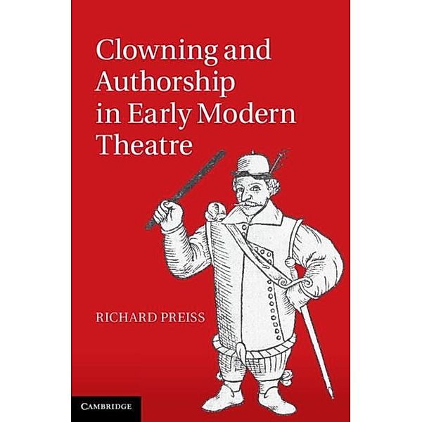 Clowning and Authorship in Early Modern Theatre, Richard Preiss