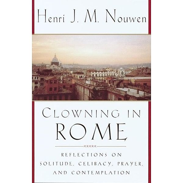 Clowning in Rome, Henri J. M. Nouwen
