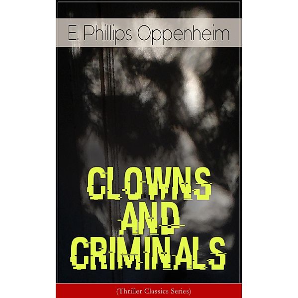 CLOWNS AND CRIMINALS (Thriller Classics Series), E. Phillips Oppenheim