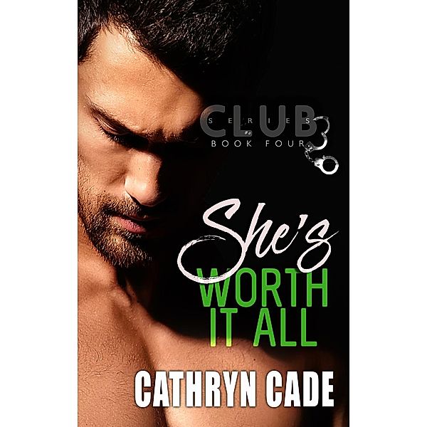 Club 3: She's Worth It All (Club 3, #4), Cathryn Cade