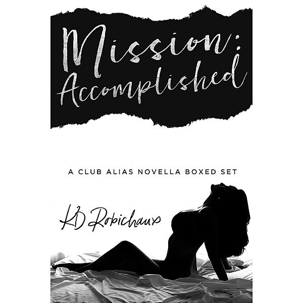 Club Alias: Mission: Accomplished (A Club Alias Novella Boxed Set), Kd Robichaux