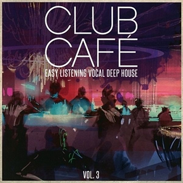 Club Cafe Vol.3-Easy Listening, Diverse Interpreten