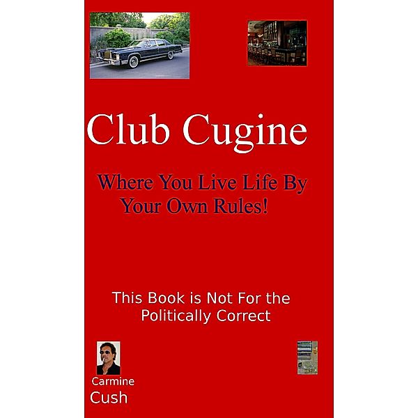 Club Cugine: Where You Live Life By Your Own Rules!, Carmine Cush