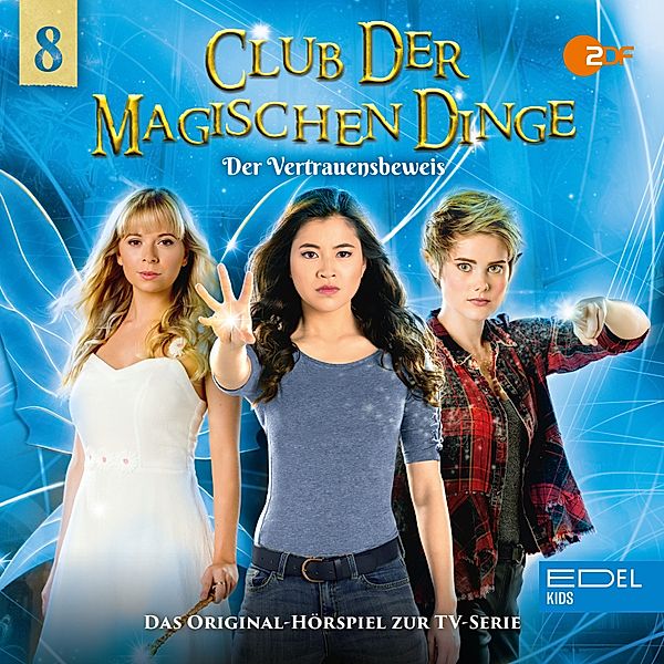 Club der magischen Dinge - 8 - Folge 8: Der Vertrauensbeweis (Das Original-Hörspiel zur TV-Serie), Tammo Kaulbarsch, Angela Strunck