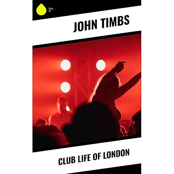 Club Life of London, John Timbs