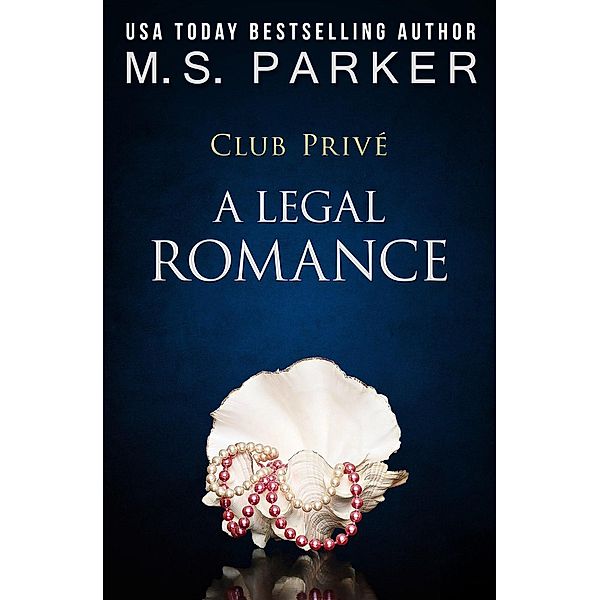 Club Privé: A Legal Romance (Club Privé, #10), M. S. Parker