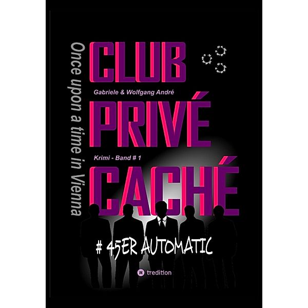 CLUB PRIVÉ CACHÉ - Once upon a time in Vienna / CLUB PRIVÉ CACHÉ - 45ER AUTOMATIC Bd.1, Gabriele André, Wolfgang André