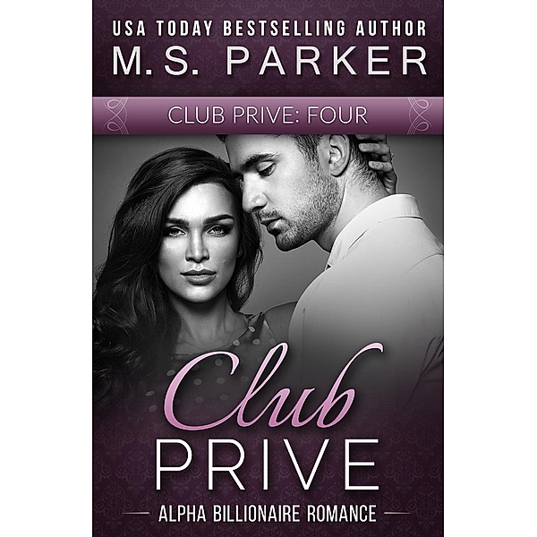 Club Privé: Club Prive Book 4 (Club Privé, #4), M. S. Parker