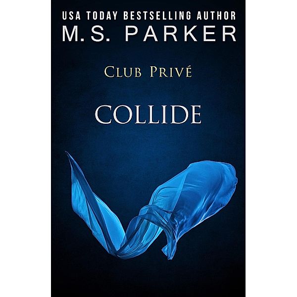 Club Privé: Collide (Club Privé, #11), M. S. Parker