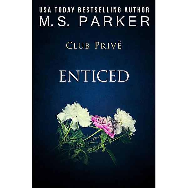 Club Privé: Enticed (Club Privé, #12), M. S. Parker