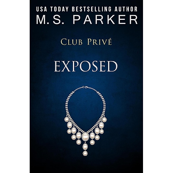 Club Privé: Exposed (Club Privé, #2), M. S. Parker