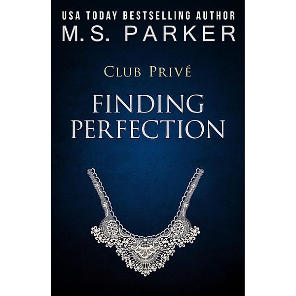 Club Privé: Finding Perfection (Club Privé, #6), M. S. Parker