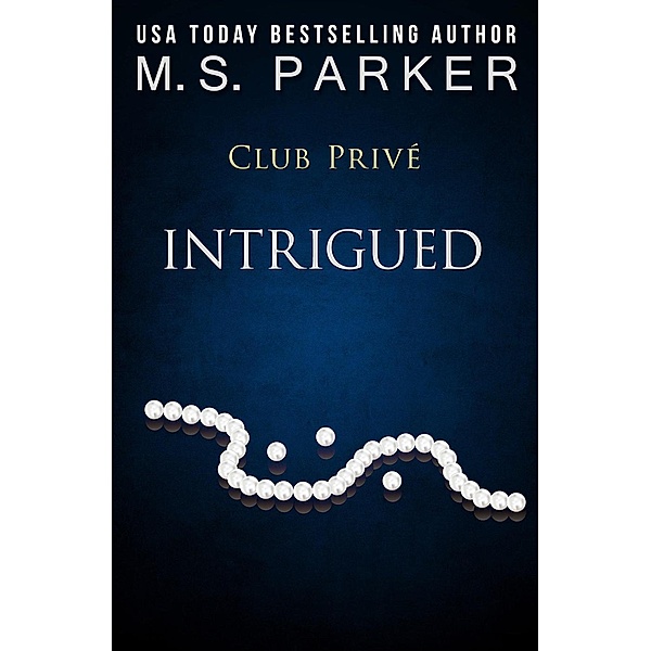 Club Privé: Intrigued (Club Privé, #1), M. S. Parker