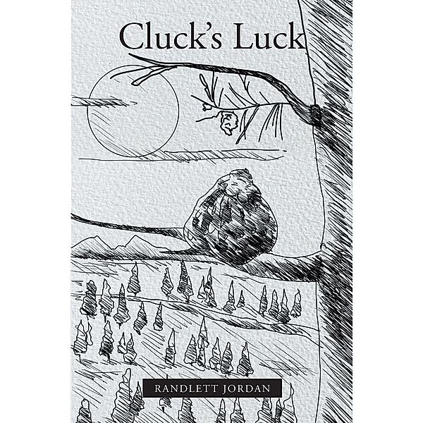 Cluck's Luck / Page Publishing, Inc., Randlett Jordan