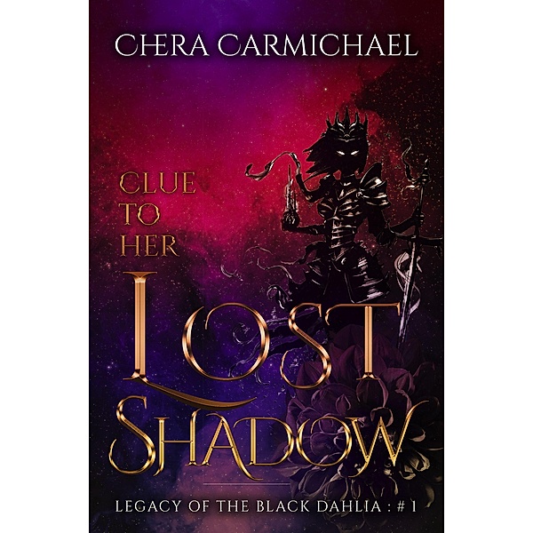 Clue To Her Lost Shadow (Legacy Of The Black Dahlia, #1) / Legacy Of The Black Dahlia, Chera Carmichael