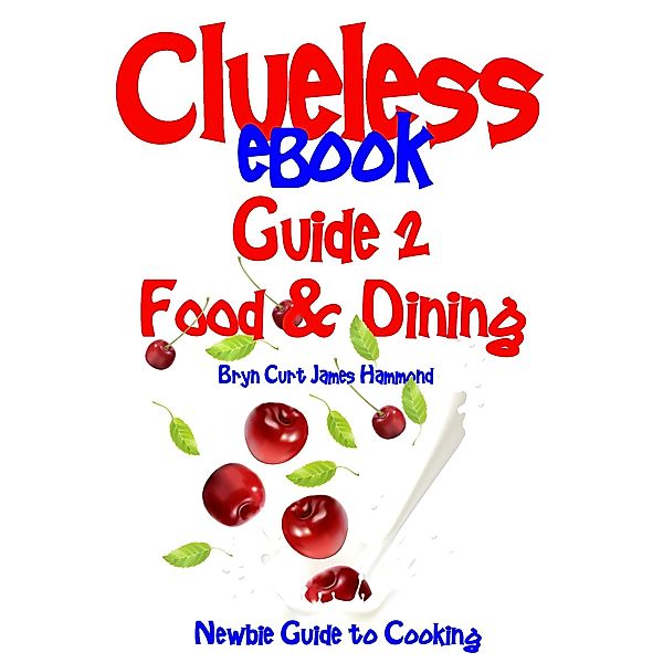 Clueless eBook Guide 2 Food & Dining, Bryn Curt James Hammond