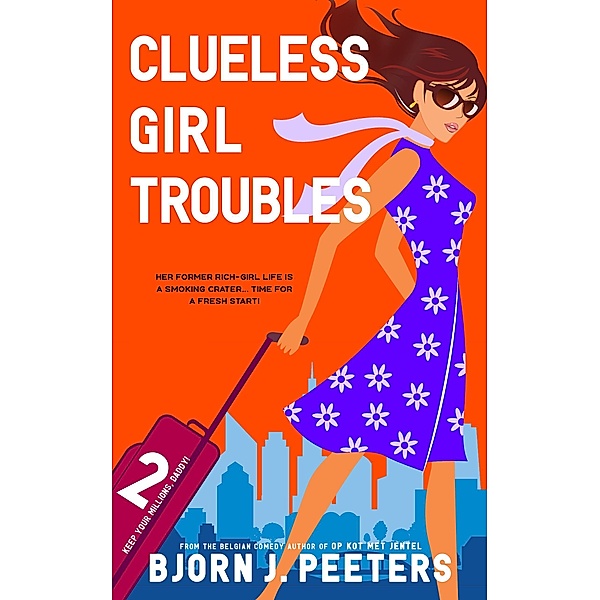 Clueless Girl Troubles (Keep Your Millions, Daddy!, #2) / Keep Your Millions, Daddy!, Bjorn J. Peeters