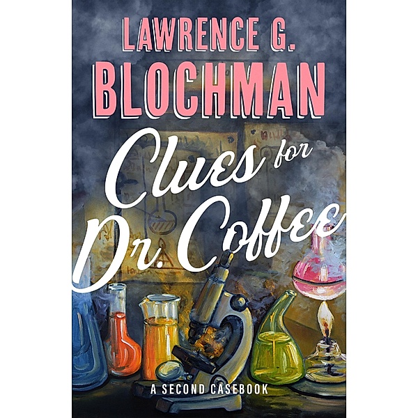 Clues for Dr. Coffee / The Dr. Daniel Webster Coffee Mysteries, Lawrence G. Blochman