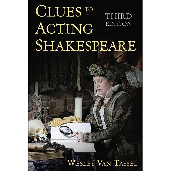 Clues to Acting Shakespeare (Third Edition), Wesley Van Tassel
