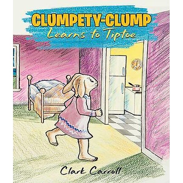 Clumpety-Clump Bunny / Leavitt Peak Press, Clark Carroll