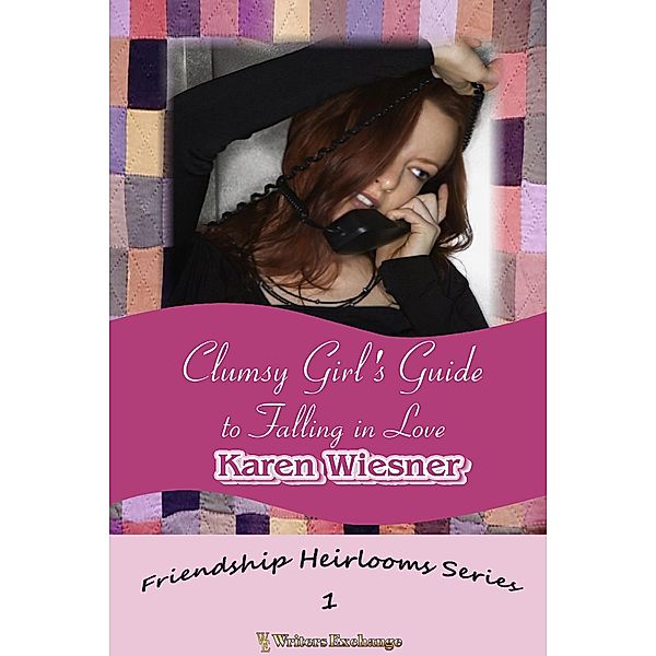 Clumsy Girl's Guide to Falling in Love (Friendship Heirlooms Series, #1) / Friendship Heirlooms Series, Karen Wiesner