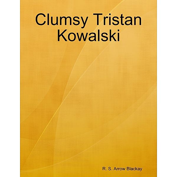 Clumsy Tristan Kowalski, R. S. Arrow Blackay