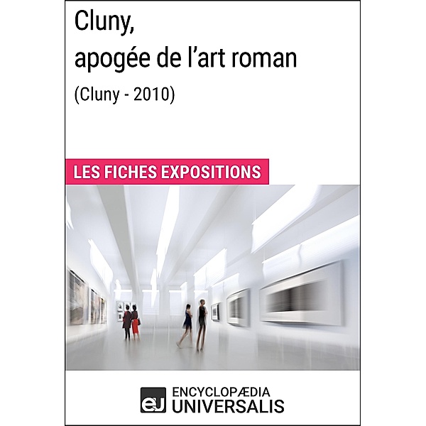 Cluny, apogée de l'art roman (Cluny - 2010), Encyclopaedia Universalis