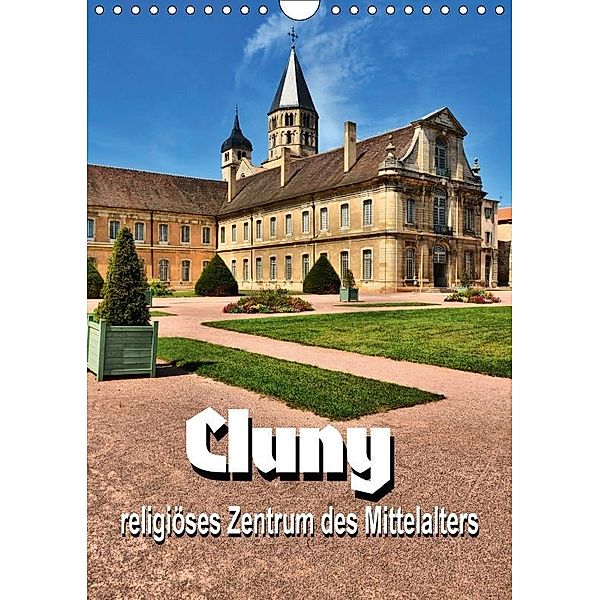 Cluny - religiöses Zentrum des Mittelalters (Wandkalender 2017 DIN A4 hoch), Thomas Bartruff