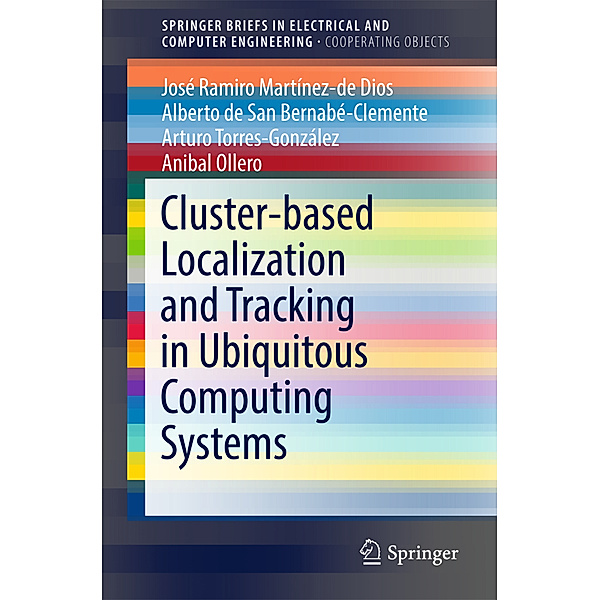 Cluster-based Localization and Tracking in Ubiquitous Computing Systems, José Ramiro Martínez-de Dios, Alberto de San Bernabé-Clemente, Arturo Torres-González, Anibal Ollero