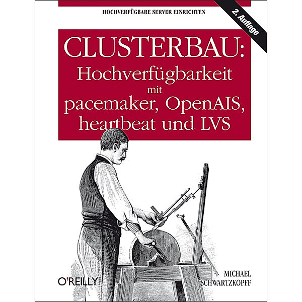 Clusterbau: Hochverfügbarkeit mit pacemaker, OpenAIS, heartbeat und LVS, Michael Schwartzkopff