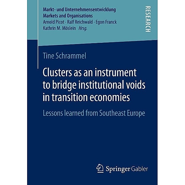 Clusters as an instrument to bridge institutional voids in transition economies / Markt- und Unternehmensentwicklung Markets and Organisations, Tine Schrammel