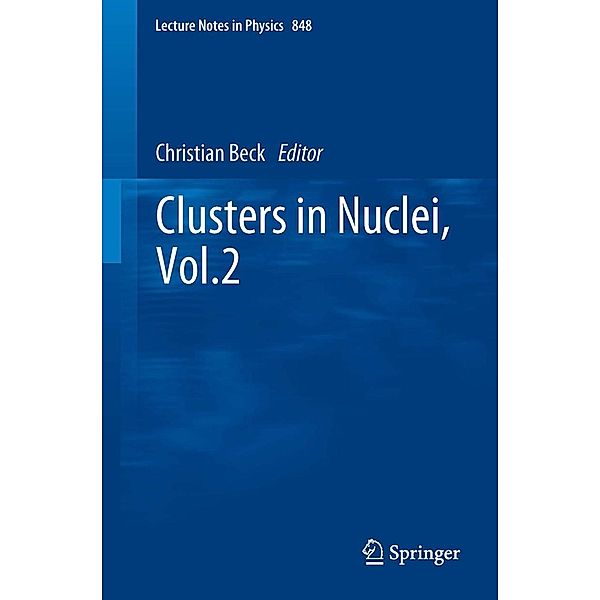 Clusters in Nuclei, Vol.2 / Lecture Notes in Physics Bd.848