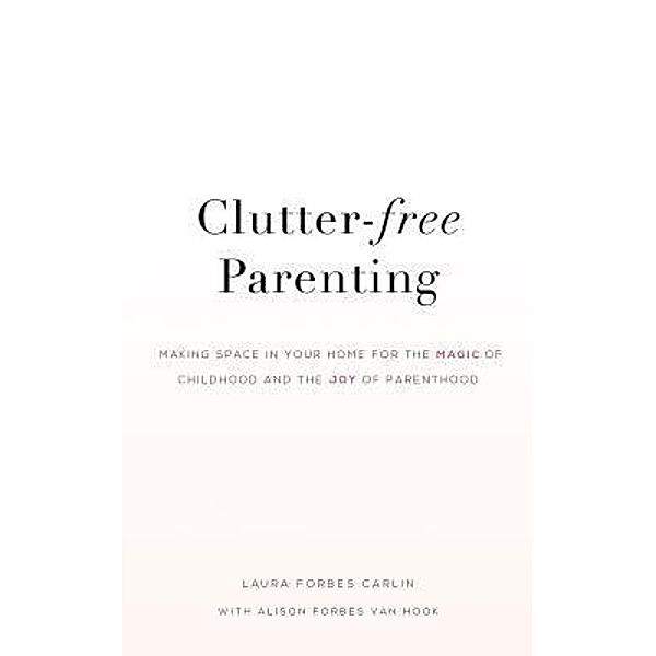 Clutter-Free Parenting, Laura Carlin, Alison Forbes van Hook