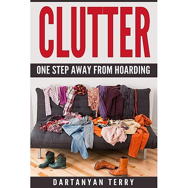 Clutter: One Step Away From Hoarding, Dartanyan Terry
