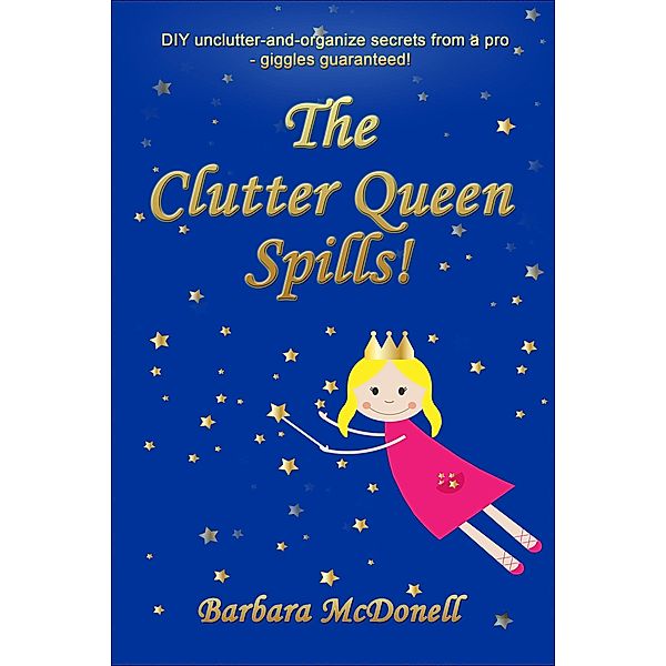 Clutter Queen Spills!, Barbara McDonell