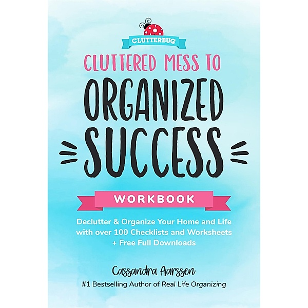 Cluttered Mess to Organized Success Workbook / Clutterbug, Cassandra Aarssen