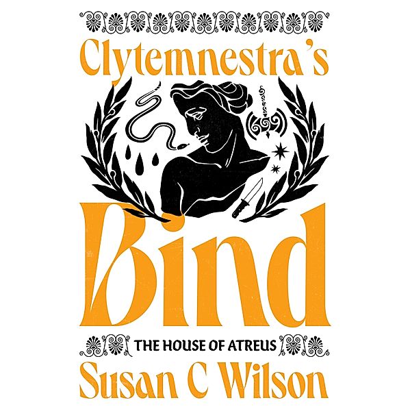 Clytemnestra's Bind / The House of Atreus Bd.1, Susan C Wilson