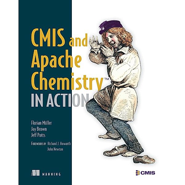 CMIS and Apache Chemistry in Action, Jay Brown, Florian Mueller, Jeff Potts