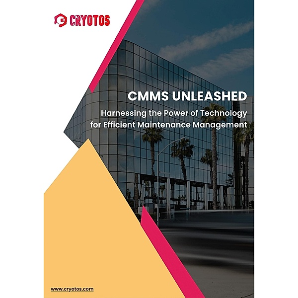 CMMS Unleashed: Harnessing the Power of Technology for Efficient Maintenance Management (Cryotos CMMS, #1) / Cryotos CMMS, Ganesh Veerappan