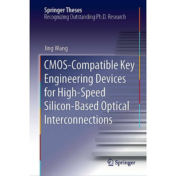 CMOS-Compatible Key Engineering Devices for High-Speed Silicon-Based Optical Interconnections, Jing Wang