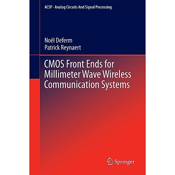 CMOS Front Ends for Millimeter Wave Wireless Communication Systems / Analog Circuits and Signal Processing, Noël Deferm, Patrick Reynaert