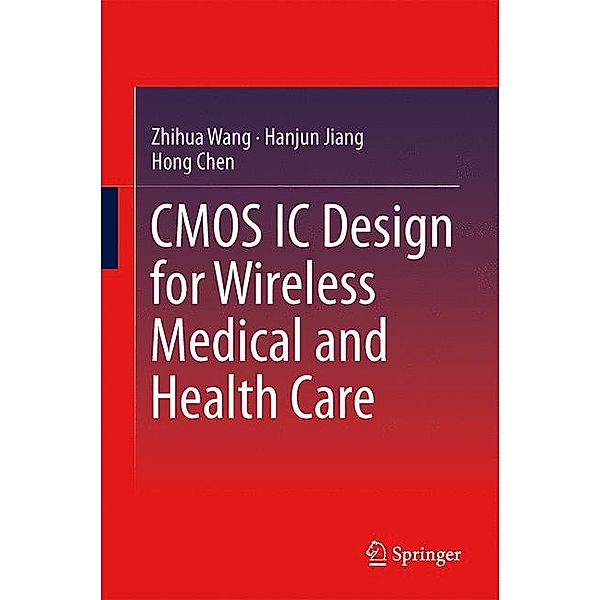 CMOS IC Design for Wireless Medical and Health Care, Zhihua Wang, Hanjun Jiang, Hong Chen