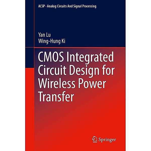 CMOS Integrated Circuit Design for Wireless Power Transfer / Analog Circuits and Signal Processing, Yan Lu, Wing-Hung Ki