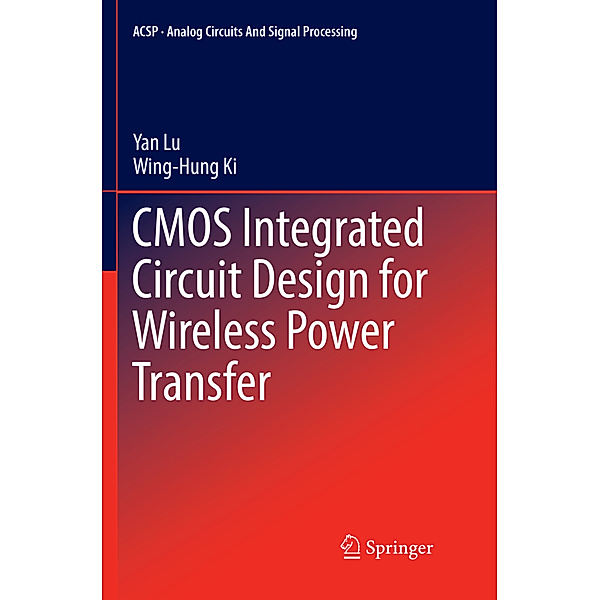 CMOS Integrated Circuit Design for Wireless Power Transfer, Yan Lu, Wing-Hung Ki