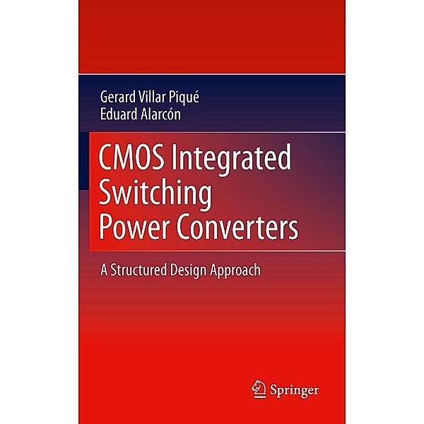 CMOS Integrated Switching Power Converters, Gerard Villar Piqué, Eduard Alarcón